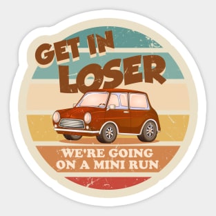 Get In Loser Were Going On A Mini Run Sticker